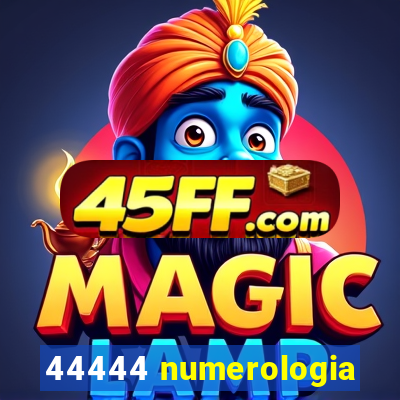 44444 numerologia